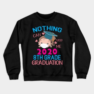 Girl Senior With Face Mask Nothing Can Stop Me 2020 8th Grade Graduation Happy Class Of School Crewneck Sweatshirt